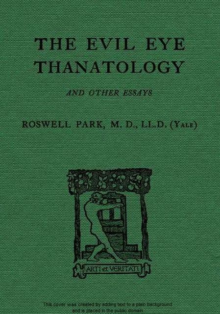 The Evil Eye, Thanatology, and Other Essays, Roswell Park