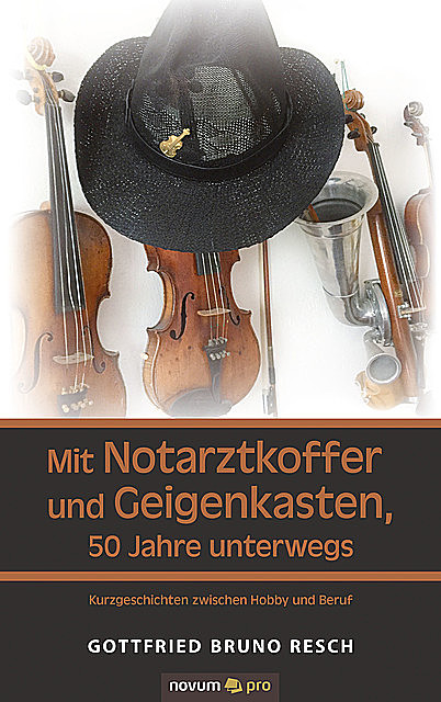 Mit Notarztkoffer und Geigenkasten, 50 Jahre unterwegs, Gottfried Bruno Resch