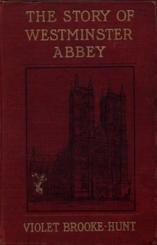 The Story of Westminster Abbey, Violet Brooke-Hunt