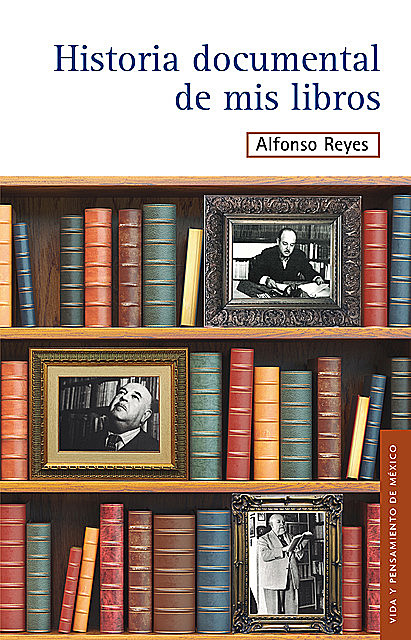 Historia documental de mis libros, Alfonso Reyes