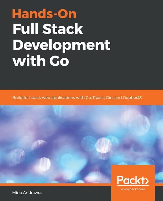 Hands-On Full Stack Development with Go, Mina Andrawos
