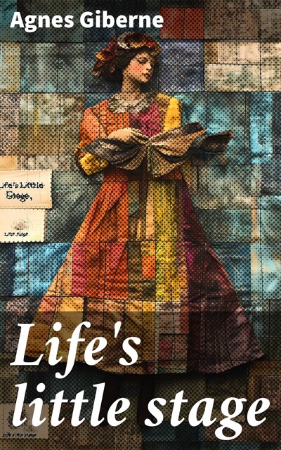Life's little stage, Agnes Giberne