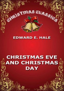 Christmas Eve And Christmas Day, Edward Everett Hale