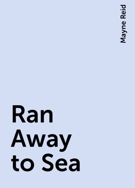 Ran Away to Sea, Mayne Reid