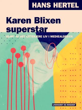 Karen Blixen superstar. Glimt af det litterære liv i mediealderen, Hans Hertel