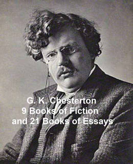 9 Books of Fiction and 21 Books of Essays, G.K.Chesterton