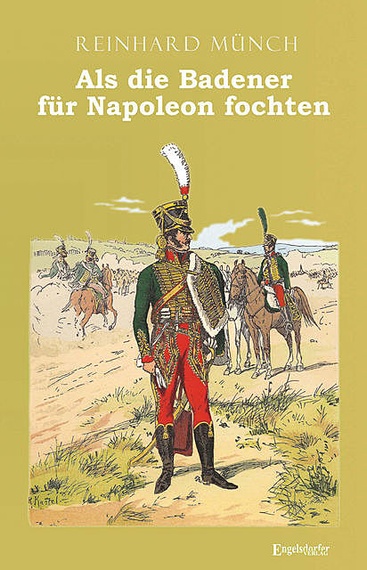 Als die Badener für Napoleon fochten, Reinhardt Münch