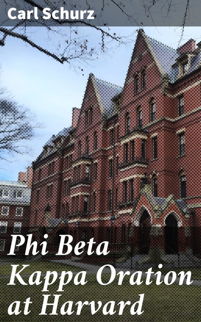 Phi Beta Kappa Oration at Harvard, Carl Schurz