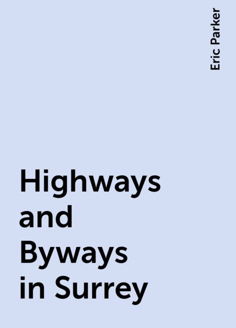 Highways and Byways in Surrey, Eric Parker