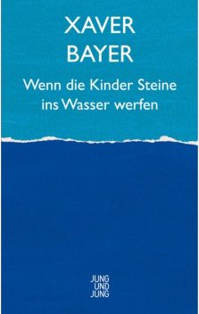 Wenn die Kinder Steine ins Wasser werfen, Xaver Bayer