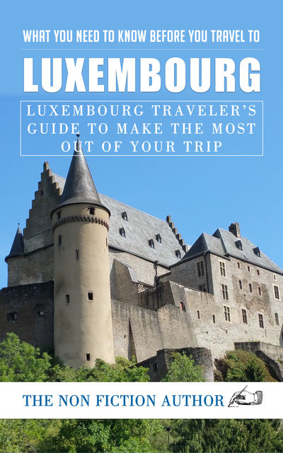 What You Need to Know Before You Travel to Luxembourg, The Non Fiction Author