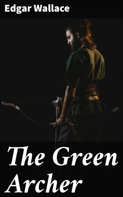 The Green Archer, Edgar Wallace