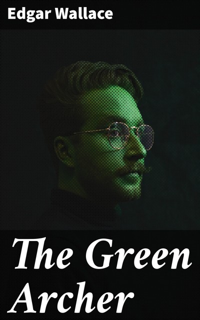 The Green Archer, Edgar Wallace