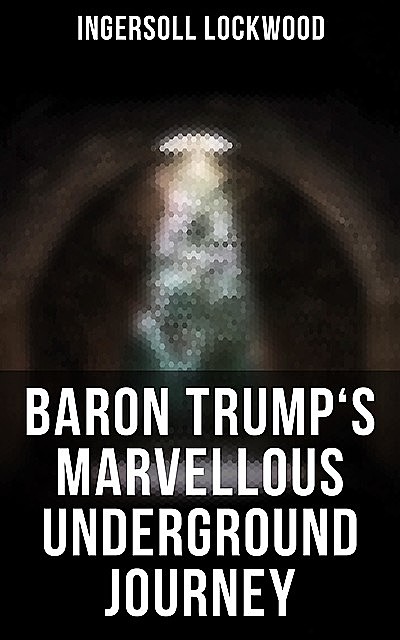 Baron Trump's marvellous underground journey, 1841-, Ingersoll, Lockwood