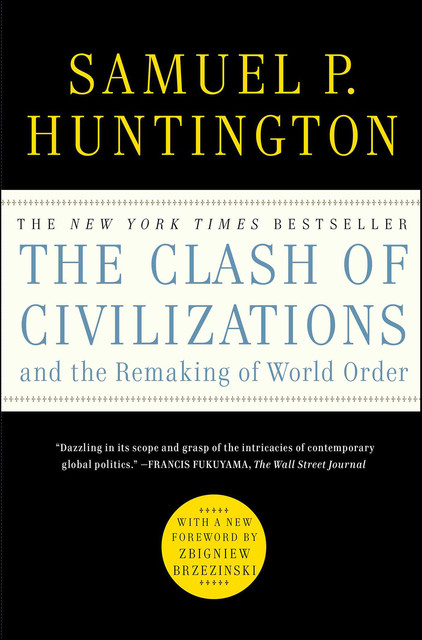 The Clash of Civilizations and the Remaking of World Order, Samuel Huntington