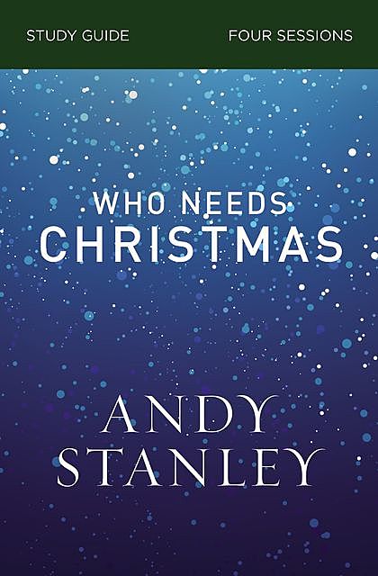 Who Needs Christmas Study Guide, Andy Stanley