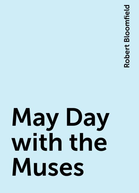 May Day with the Muses, Robert Bloomfield