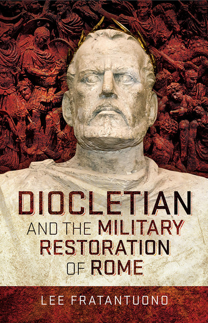 Diocletian and the Military Restoration of Rome, Lee Fratantuono