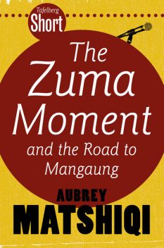Tafelberg Short: The Zuma Moment, Aubrey Matshiqi