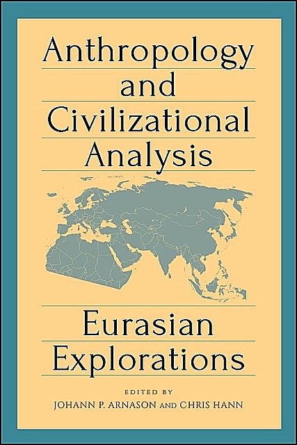 Anthropology and Civilizational Analysis, Chris Hann, Johann P. Arnason