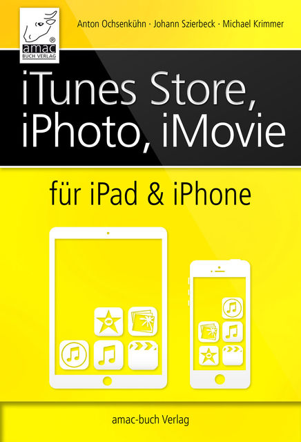 iTunes, iPhoto, iMovie für iPad und iPhone, Johann Szierbeck, Michael Krimmer, Anton Ochsenkühne