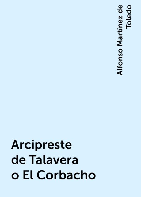 Arcipreste de Talavera o El Corbacho, Alfonso Martínez de Toledo