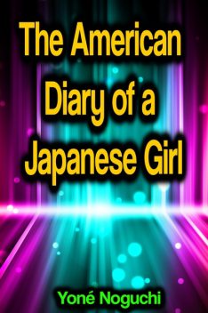 The American Diary of a Japanese Girl, Yone Noguchi