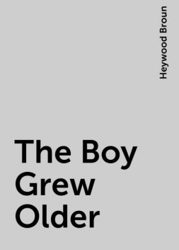 The Boy Grew Older, Heywood Broun
