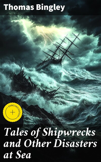 Tales of Shipwrecks and Other Disasters at Sea, Thomas Bingley