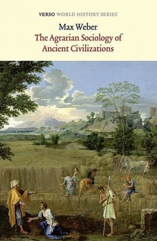 The Agrarian Sociology of Ancient Civilizations, Max Weber