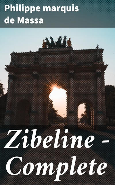 Zibeline — Complete, Philippe marquis de Massa