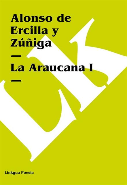 La Araucana I, Alonso de Ercilla Y Zuniga