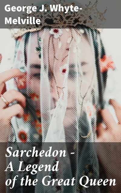 Sarchedon: A Legend of the Great Queen, G.J.Whyte-Melville