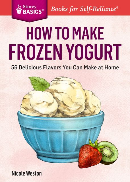 How to Make Frozen Yogurt, Nicole Weston