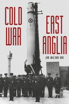 Cold War East Anglia, Jim Wilson OBE
