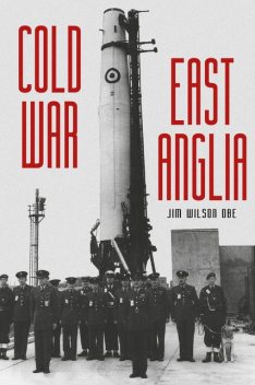 Cold War East Anglia, Jim Wilson OBE