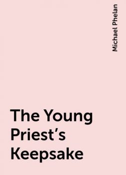 The Young Priest's Keepsake, Michael Phelan