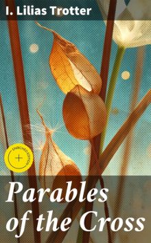 Parables of the Cross, I. Lilias Trotter