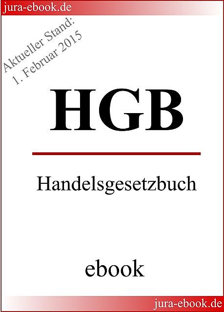 HGB – Handelsgesetzbuch – Aktueller Stand: 1. Februar 2015, Deutscher Gesetzgeber