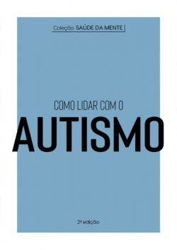 Coleção Saúde da Mente – Como lidar com o Autismo, Astral Cultural