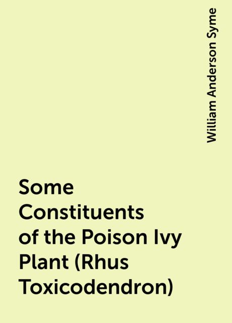 Some Constituents of the Poison Ivy Plant (Rhus Toxicodendron), William Anderson Syme