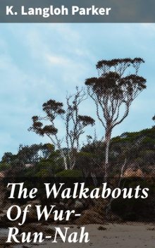 The Walkabouts Of Wur-Run-Nah, K.Langloh Parker