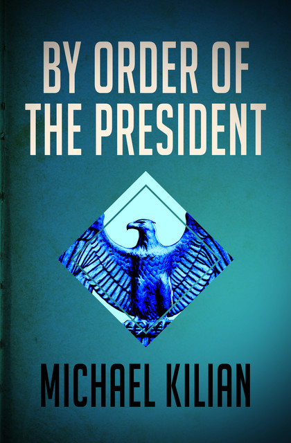By Order of the President, Michael Kilian