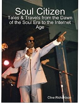 Soul Citizen – Tales & Travels from the Dawn of the Soul Era to the Internet Age, Clive Richardson