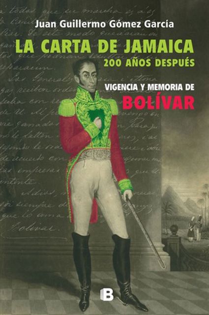 La carta de Jamaica. 200 años después, Juan Guillermo Gómez García