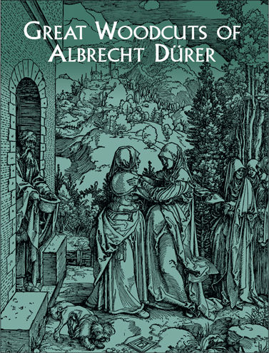 Great Woodcuts of Albrecht Dürer, Albrecht Dürer