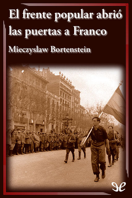 El frente popular abrió las puertas a Franco, Mieczyslaw Bortenstein