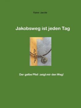 Jakobsweg ist jeden Tag, Rainer Jäckle