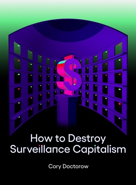 How to Destroy Surveillance Capitalism, Cory Doctorow