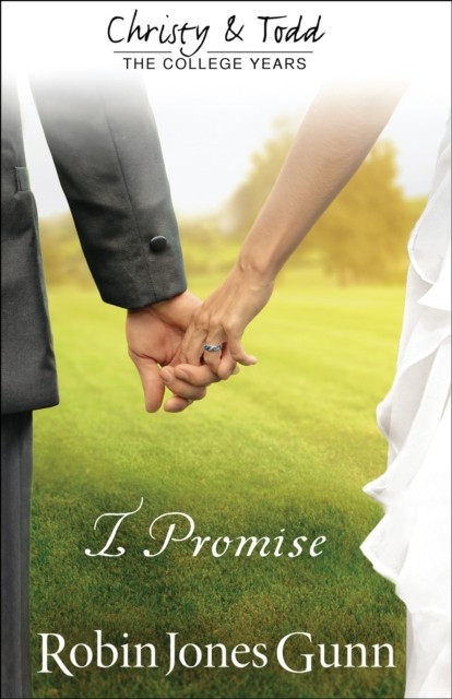 I Promise (Christy and Todd: College Years Book #3), Robin Jones Gunn
